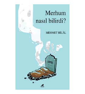 Merhum Nasıl Bilirdi?