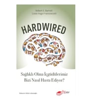 Hardwired: Sağlıklı Olma İçgüdülerimiz Bizi Nasıl Hasta Ediyor?