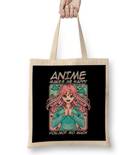 Anime Makes Me Happy You Not So Much Funny Anime Bez Çanta Uzun Saplı