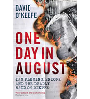 One Day In August: Ian Fleming, Enigma, And The Deadly Raid On Dieppe
