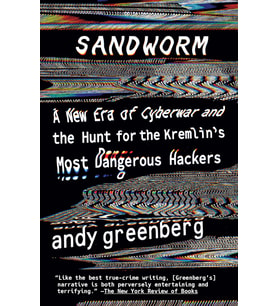 Sandworm: A New Era Of Cyberwar And The Hunt For The Kremlin'S Most Dangerous Hackers