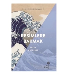 Resimlere Bakmak - Sanatın Olmazsa Olmazları