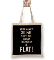 Your Mama's So Fat She's The Reason The Earth Is Flat Bez Çanta Uzun Saplı