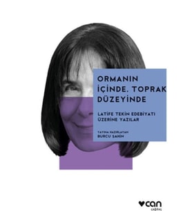 Ormanın İçinde, Toprak Düzeyinde: Latife Tekin Edebiyatı Üzerine