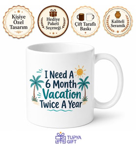 I Need A 6 Month Vacation Twice A Year Tatil Temalı İngilizce Kupa Bardak Hediye