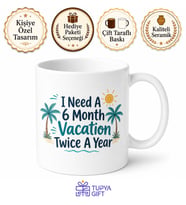 I Need A 6 Month Vacation Twice A Year Tatil Temalı İngilizce Kupa Bardak Hediye