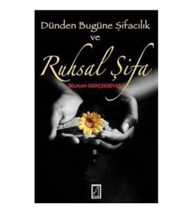 Dünden Bugüne Şifacılık ve Ruhsal Şifa