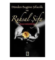 Dünden Bugüne Şifacılık ve Ruhsal Şifa