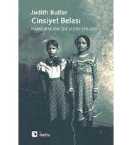 Cinsiyet Belası: Feminizm ve Kimliğin Altüst Edilmesi
