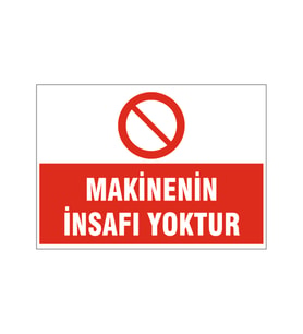 Makinenin insafı yoktur, isg uyarı levhası
