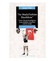 Ne Mutlu Türküm Diyebilene: Türk Ulusal Kimliğinin Etno-Seküler Sınırları (1919-1938)