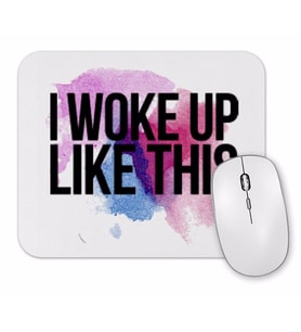 I Woke Up Like This Mouse Pad