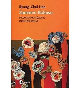 Zamanın Kokusu: Bulunma Sanatı Üzerine Felsefi Bir Deneme