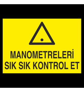 Manometreleri Sık Sık Kontrol Et Uyarı Levhası 70x100cm (Karışık)