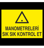 Manometreleri Sık Sık Kontrol Et Uyarı Levhası 70x100cm (Karışık)