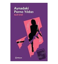 Aynadaki Porno Yıldızı / Edisyon Kitap / Beril Erbil