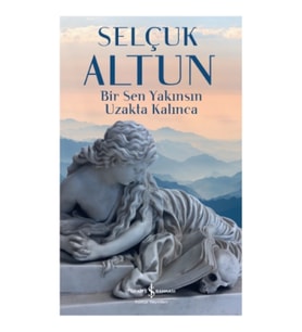 Bir Sen Yakınsın Uzakta Kalınca