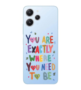 Xiaomi REDMI 12 Uyumlu You Are Exactly Where You Need To Be Desenli Şeffaf Telefon Kılıfı