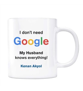 Google İsimli Kupa I dont Need Google My Husband Knows Everything