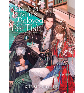 The Disabled Tyrant'S Beloved Pet Fish: Canji Baojun De Zhangxin Yu Chong (Novel) Vol. 4