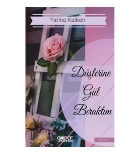 Düşlerine Gül Bıraktım