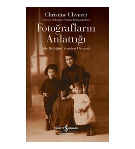 Fotoğrafların Anlattığı - Aile Belleğini Yeniden Okumak