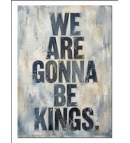 We Are Gonna Be Kings Dekoratif Kanvas - Mdf Ahşap Tablo