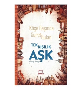Köşe Başında Suret Bulan Tek Kişilik Aşk-Güray Süngü