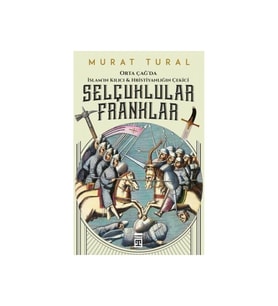 Orta Çağ'da Islam'ın Kılıcı Ve Hristiyanlığın Çekici: Selçuklular - Franklar