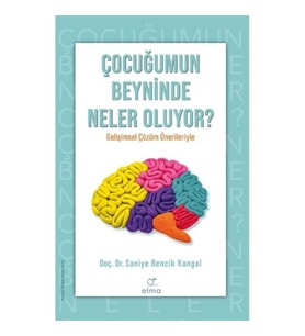 Çocuğumun Beyninde Neler Oluyor ? - Saniye Bencik Kangal