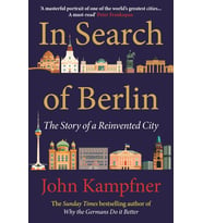 In Search Of Berlin: The Story of A Reinvented City