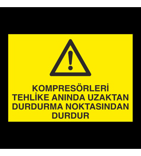 Kompresörleri Tehlike Anında Uzaktan Durdurma Noktasında Durdur Uyarı Levhası 70x100cm (Karışık)
