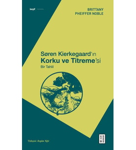 Søren Kierkegaard’ın Korku ve Titreme’si Brittany Pheiffer Noble