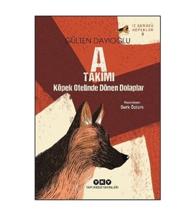A Takımı Köpek Otelinde Dönen Dolaplar - İz Sürücü Köpekler 9 Gülten Dayıoğlu Yapı Kredi Yayınları