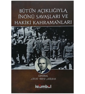 Bütün Açıklığıyla İnönü Savaşları ve Hakiki Kahramanları
