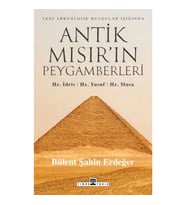 Antik Mısır’ın Peygamberleri: Hz. İdris, Hz. Yusuf, Hz. Musa