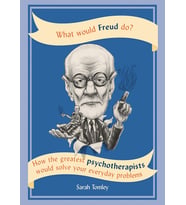 What Would Freud Do?: How The Greatest Psychotherapists Would Solve Your Everyday Problems