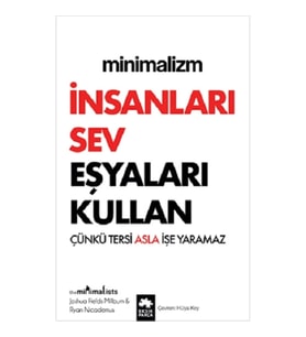 Minimalizm - İnsanları Sev Eşyaları Kullan