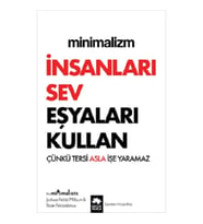 Minimalizm - İnsanları Sev Eşyaları Kullan