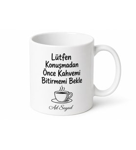 Lütfen Konuşmadan Önce Kahvemi Bitirmemi Bekle Baskılı Kupa Bardak Hediye