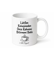 Lütfen Konuşmadan Önce Kahvemi Bitirmemi Bekle Baskılı Kupa Bardak Hediye