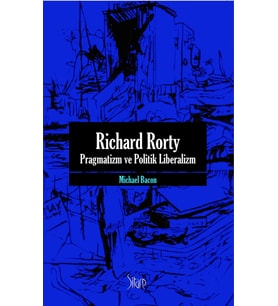Richard Rorty -Pragmatizm ve Politik Liberalizm-