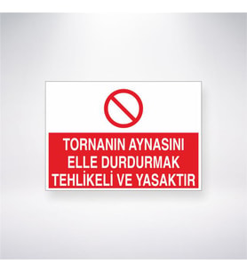 Tornanın Aynasını Elle Durdurmak Tehlikeli ve Yasaktır 21x28 Arkası Yapışkanlı Levha