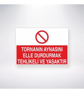 Tornanın Aynasını Elle Durdurmak Tehlikeli ve Yasaktır 21x28 Arkası Yapışkanlı Levha