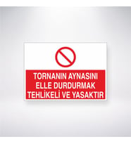 Tornanın Aynasını Elle Durdurmak Tehlikeli ve Yasaktır 21x28 Arkası Yapışkanlı Levha