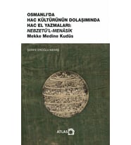 OSMANLI’DA HAC KÜLTÜRÜNÜN DOLAŞIMINDA HAC EL YAZMALARI: NEBZETÜ’L-MENÂSİK Mekke Medine Kudüs