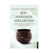 Ben Annemin Sırlarıyım Bülent Demircioğlu Destek Yayınları