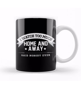 I watch Too Much Home And Away Said Nobody Ever Kupa Bardak Porselen