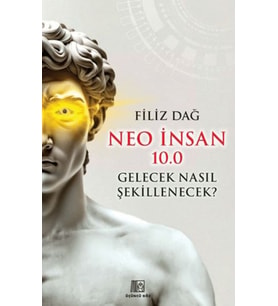 Neo İnsan 10.0 Gelecek Nasıl Şekillenecek?