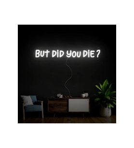 BUT DİD YOU DİE? Yazılı Neon Tabela
